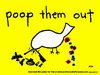 Poop them out